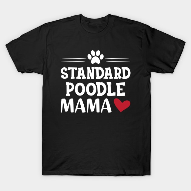 Standard Poodle Mama T-Shirt by KC Happy Shop